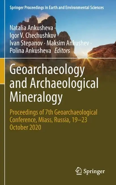 Geoarchaeology and Archaeological Mineralogy: Proceedings of 7th Geoarchaeological Conference, Miass, Russia, 19-23 October 2020 by Natalia Ankusheva