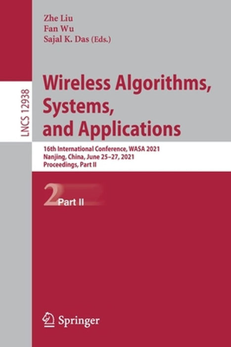 Wireless Algorithms, Systems, and Applications: 16th International Conference, Wasa 2021, Nanjing, China, June 25-27, 2021, Proceedings, Part II by Zhe Liu