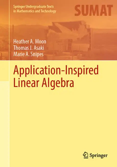 Application-Inspired Linear Algebra by Heather A. Moon