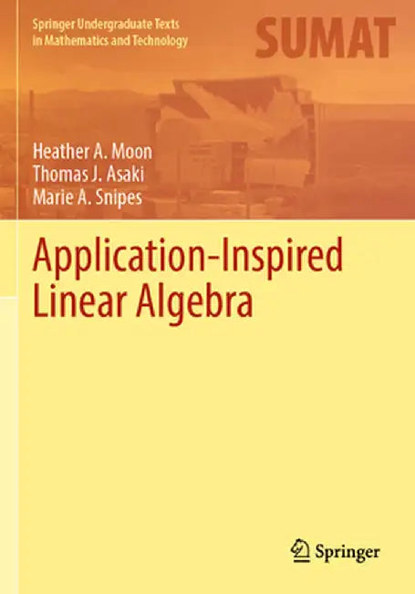 Application-Inspired Linear Algebra by Heather A. Moon