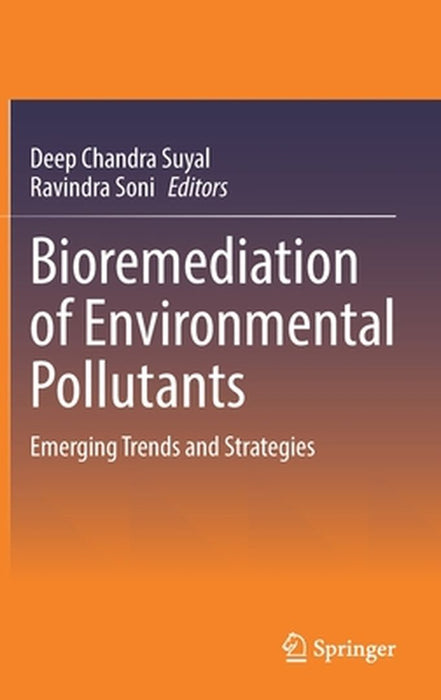 Bioremediation of Environmental Pollutants: Emerging Trends and Strategies by Deep Chandra Suyal, Ravindra Soni