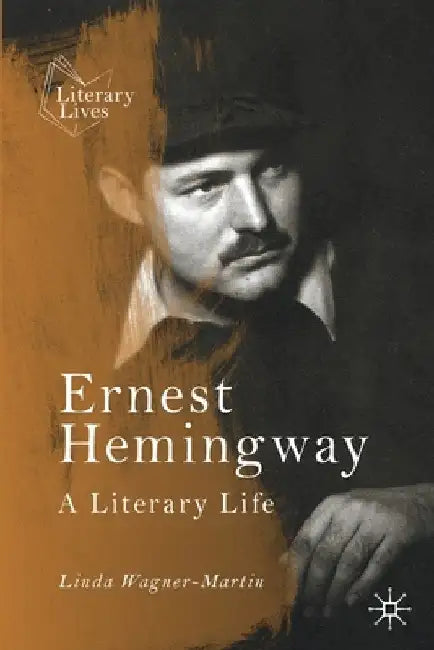 Ernest Hemingway: A Literary Life by Linda Wagner-Martin