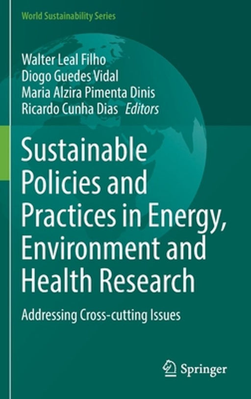 Sustainable Policies and Practices in Energy, Environment and Health Research: Addressing Cross-Cutting Issues by Walter Leal Filho