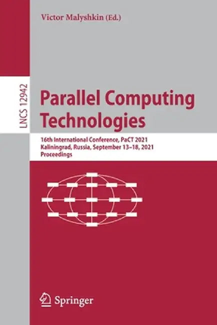 Parallel Computing Technologies: 16th International Conference, Pact 2021, Kaliningrad, Russia, September 13-18, 2021, Proceedings by Victor Malyshkin