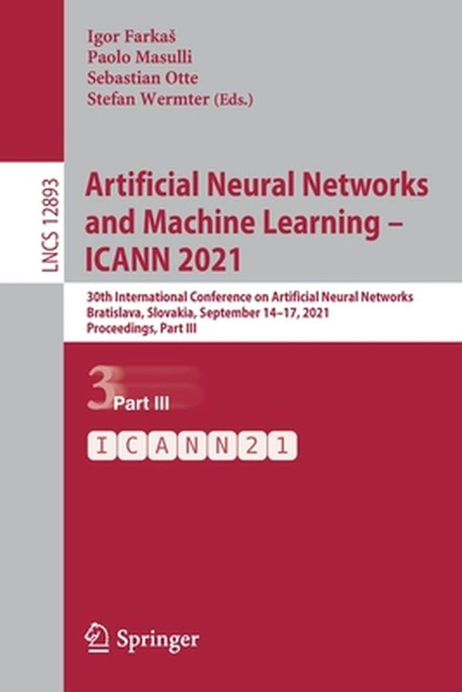 Artificial Neural Networks and Machine Learning - Icann 2021: 30th International Conference on Artificial Neural Networks, Bratislava, Slovakia, Septe by Igor Farkas