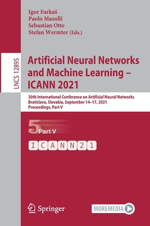 Artificial Neural Networks and Machine Learning - Icann 2021: 30th International Conference on Artificial Neural Networks, Bratislava, Slovakia, Septe by Igor Farkas