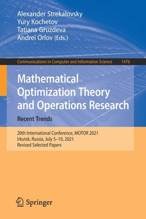 Mathematical Optimization Theory and Operations Research: Recent Trends: 20th International Conference, Motor 2021, Irkutsk, Russia, July 5-10, 2021, by Alexander Strekalovsky