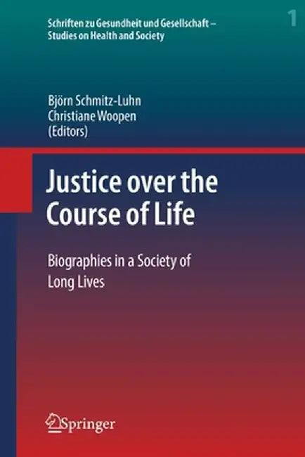 Justice Over the Course of Life: Biographies in a Society of Long Lives by Björn Schmitz-Luhn