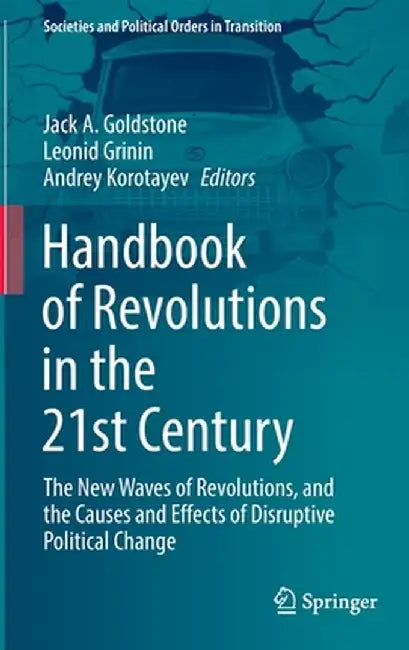 Handbook of Revolutions in the 21st Century: The New Waves of Revolutions, and the Causes and Effects of Disruptive Political Change by Jack A. Goldstone