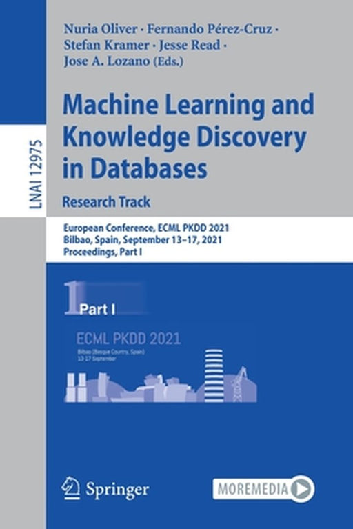 Machine Learning and Knowledge Discovery in Databases. Research Track: European Conference, Ecml Pkdd 2021, Bilbao, Spain, September 13-17, 2021, Proc by Nuria Oliver
