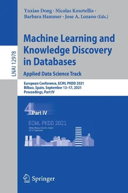 Machine Learning and Knowledge Discovery in Databases. Applied Data Science Track: European Conference, Ecml Pkdd 2021, Bilbao, Spain, September 13-17 by Yuxiao Dong