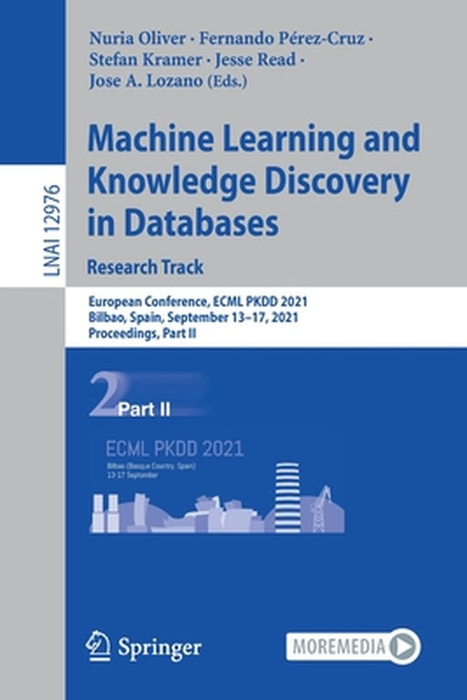 Machine Learning and Knowledge Discovery in Databases. Research Track: European Conference, Ecml Pkdd 2021, Bilbao, Spain, September 13-17, 2021, Proc by Nuria Oliver