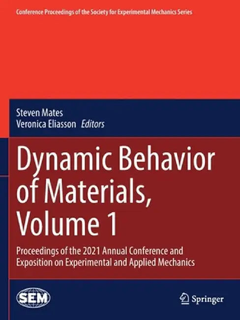 Dynamic Behavior of Materials, Volume 1: Proceedings of the 2021 Annual Conference and Exposition on Experimental and Applied Mechanics by Steven Mates