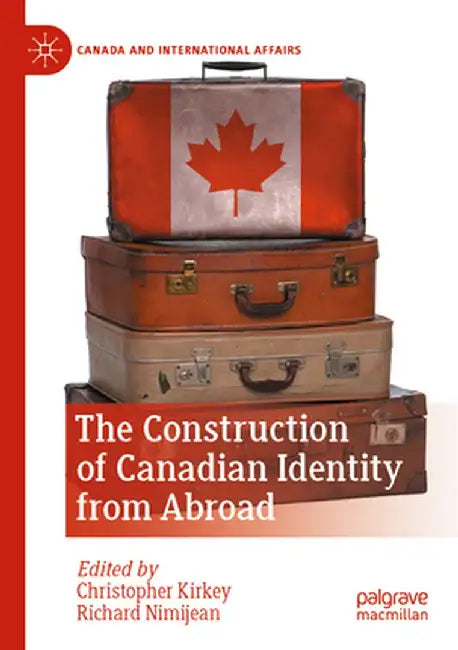 The Construction of Canadian Identity from Abroad by Christopher Kirkey