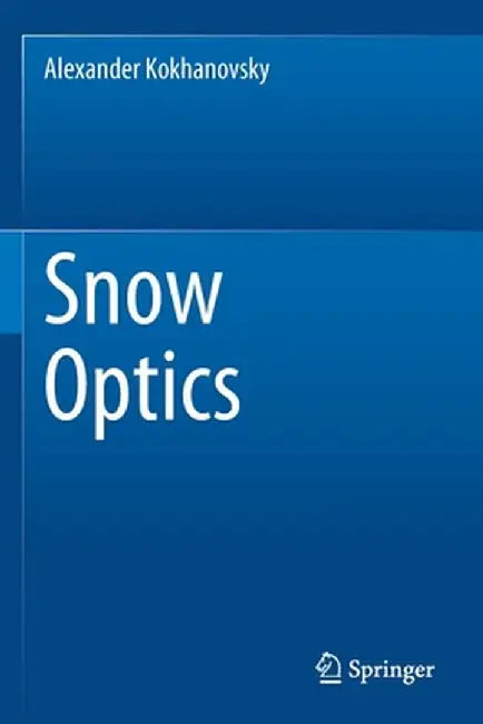 Snow Optics by Alexander Kokhanovsky