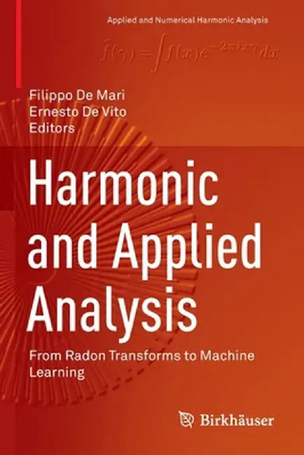 Harmonic and Applied Analysis: From Radon Transforms to Machine Learning by Filippo De Mari