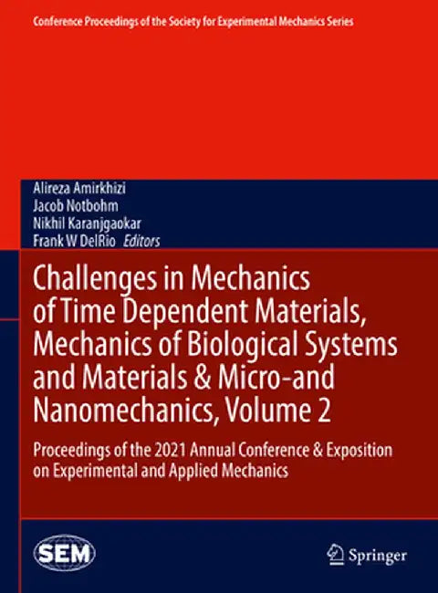 Challenges in Mechanics of Time Dependent Materials, Mechanics of Biological Systems and Materials & Micro-And Nanomechanics, Volume 2: Proceedings of by Alireza Amirkhizi