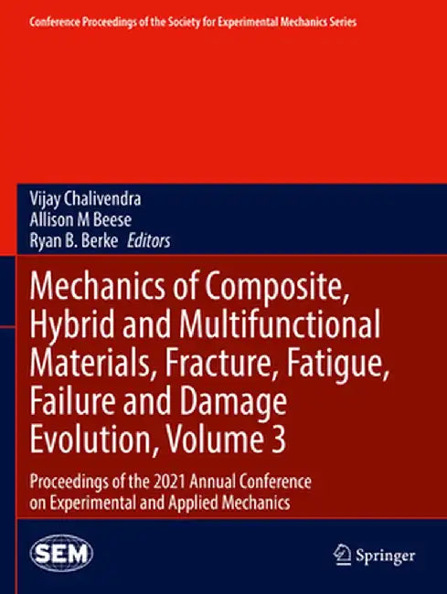 Mechanics of Composite, Hybrid and Multifunctional Materials, Fracture, Fatigue, Failure and Damage Evolution, Volume 3: Proceedings of the 2021 Annua by Vijay Chalivendra