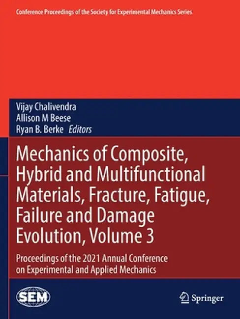 Mechanics of Composite, Hybrid and Multifunctional Materials, Fracture, Fatigue, Failure and Damage Evolution, Volume 3: Proceedings of the 2021 Annua by Vijay Chalivendra