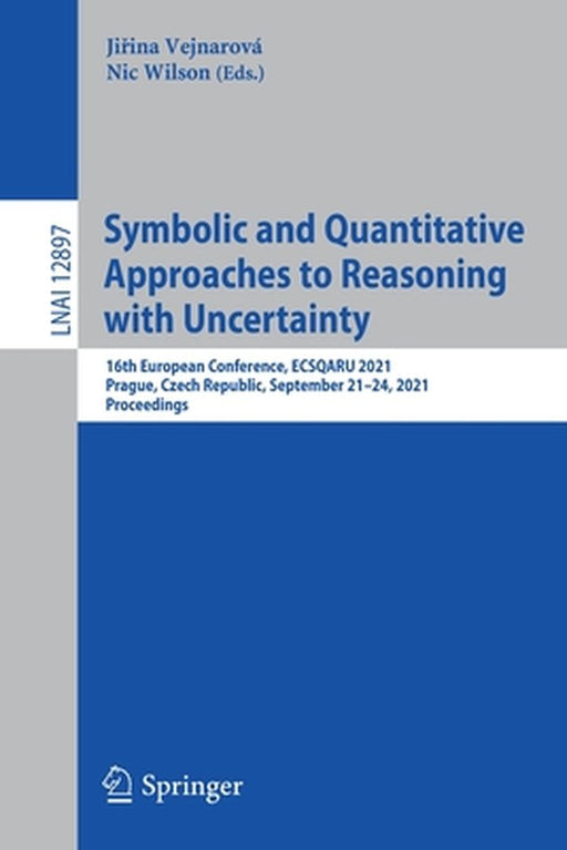 Symbolic and Quantitative Approaches to Reasoning with Uncertainty: 16th European Conference, Ecsqaru 2021, Prague, Czech Republic, September 21-24, 2 by Jiřina Vejnarová