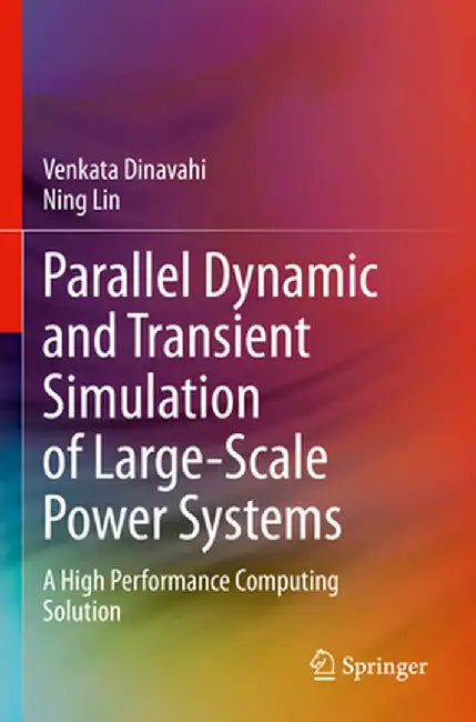 Parallel Dynamic and Transient Simulation of Large-Scale Power Systems: A High Performance Computing Solution by Venkata Dinavahi