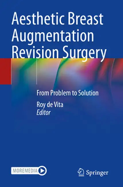 Aesthetic Breast Augmentation Revision Surgery: From Problem to Solution by Roy de Vita
