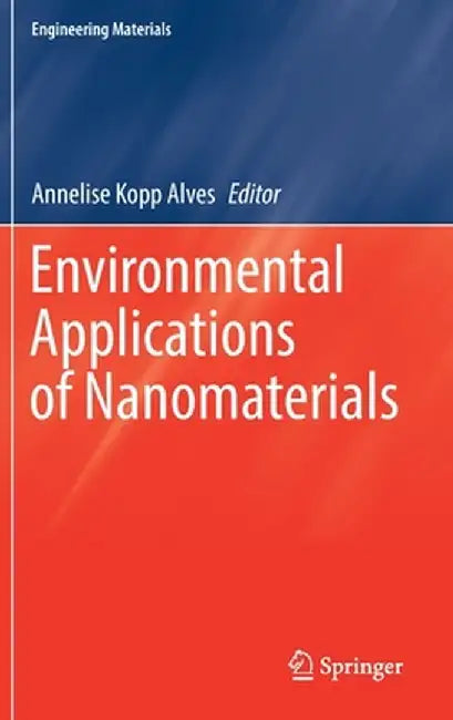 Environmental Applications of Nanomaterials by Annelise Kopp Alves