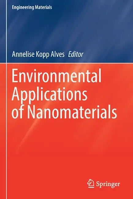 Environmental Applications of Nanomaterials by Annelise Kopp Alves