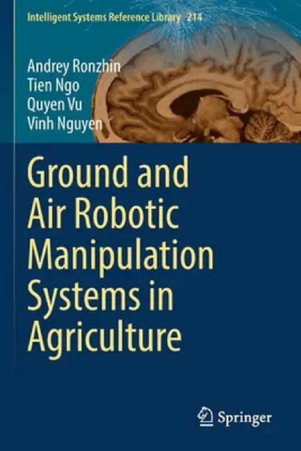 Ground and Air Robotic Manipulation Systems in Agriculture by Andrey Ronzhin