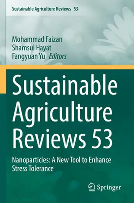 Sustainable Agriculture Reviews 53: Nanoparticles: A New Tool to Enhance Stress Tolerance by Mohammad Faizan