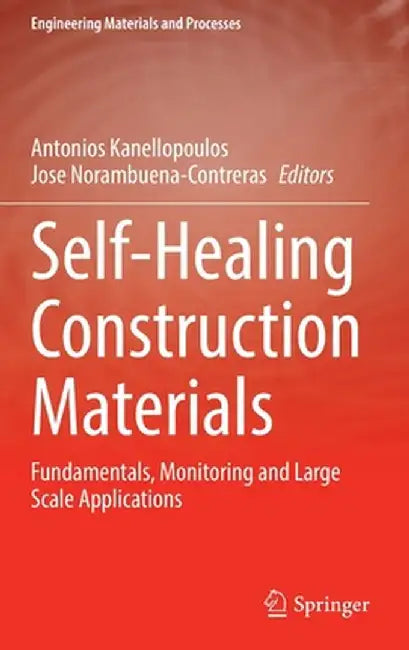 Self-Healing Construction Materials: Fundamentals, Monitoring and Large Scale Applications by Antonios Kanellopoulos