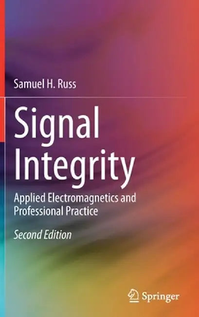 Signal Integrity: Applied Electromagnetics and Professional Practice by Samuel H. Russ