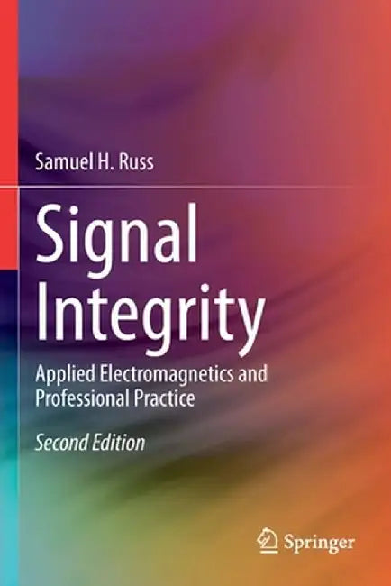 Signal Integrity: Applied Electromagnetics and Professional Practice by Samuel H. Russ