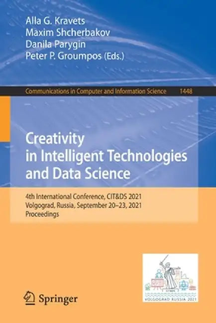 Creativity in Intelligent Technologies and Data Science: 4th International Conference, Cit&ds 2021, Volgograd, Russia, September 20-23, 2021, Proceedi by Alla G. Kravets