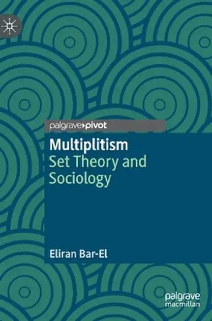 Multiplitism: Set Theory and Sociology by Eliran Bar-El