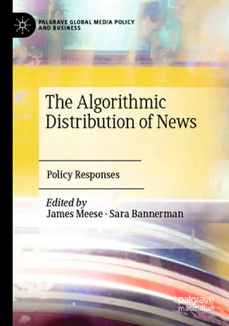 The Algorithmic Distribution of News: Policy Responses by James Meese