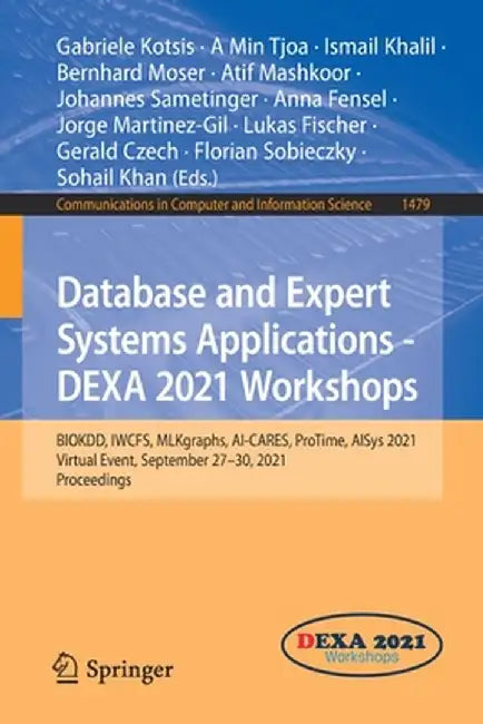 Database and Expert Systems Applications - Dexa 2021 Workshops: Biokdd, Iwcfs, Mlkgraphs, Ai-Cares, Protime, Aisys 2021, Virtual Event, September 27-3 by Gabriele Kotsis