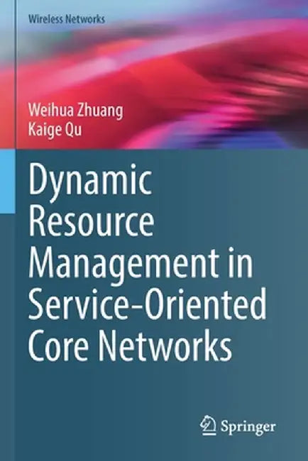 Dynamic Resource Management in Service-Oriented Core Networks by Weihua Zhuang
