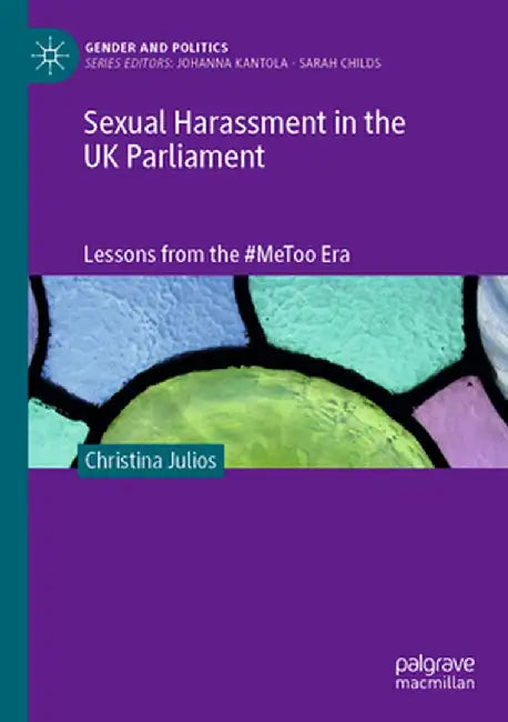 Sexual Harassment in the UK Parliament: Lessons from the #Metoo Era by Christina Julios