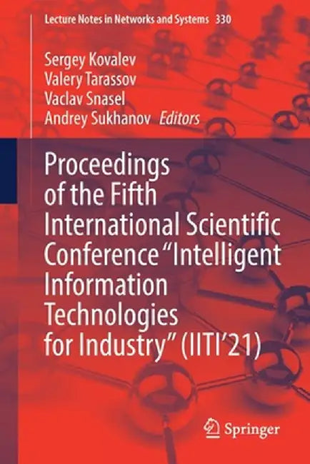 Proceedings of the Fifth International Scientific Conference Intelligent Information Technologies for Industry (Iiti'21) by Sergey Kovalev