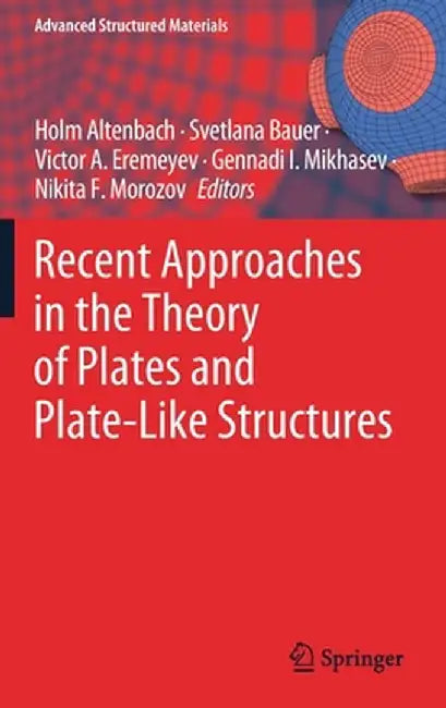 Recent Approaches in the Theory of Plates and Plate-Like Structures by Holm Altenbach