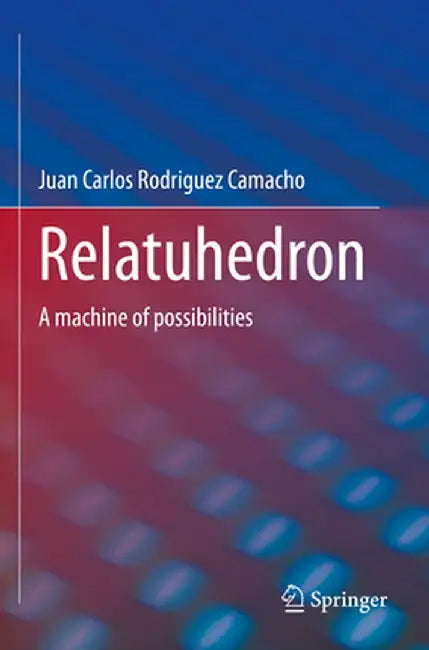 Relatuhedron: A Machine of Possibilities by Juan Carlos Rodriguez Camacho