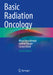 Basic Radiation Oncology by Murat Beyzadeoglu