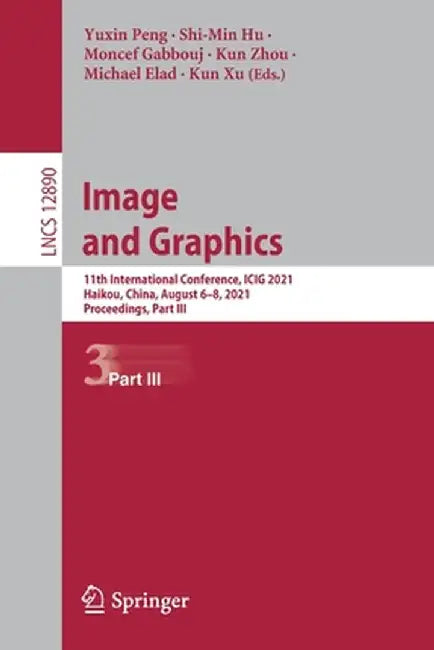 Image and Graphics: 11th International Conference, Icig 2021, Haikou, China, August 6-8, 2021, Proceedings, Part III by Yuxin Peng