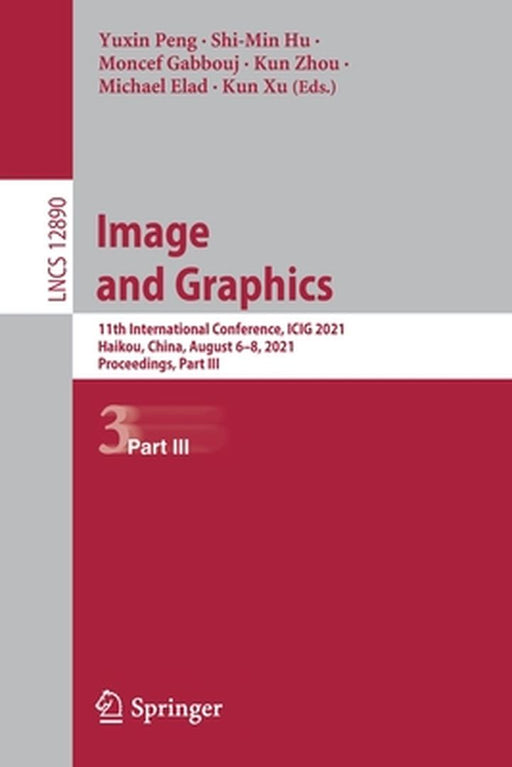 Image and Graphics: 11th International Conference, Icig 2021, Haikou, China, August 6-8, 2021, Proceedings, Part III by Yuxin Peng