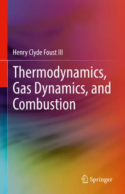 Thermodynamics, Gas Dynamics, and Combustion by Henry Clyde Foust III