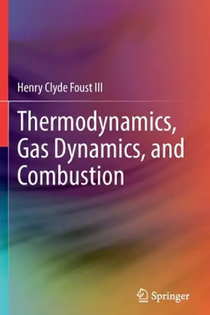 Thermodynamics, Gas Dynamics, and Combustion by Henry Clyde Foust III
