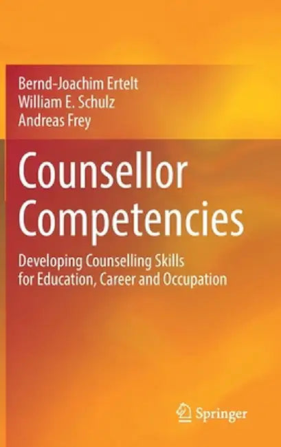 Counsellor Competencies: Developing Counselling Skills for Education, Career and Occupation by Bernd-Joachim Ertelt