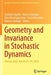 Geometry and Invariance in Stochastic Dynamics: Verona, Italy, March 25-29, 2019 by Stefania Ugolini