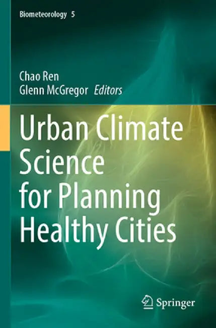 Urban Climate Science for Planning Healthy Cities by Chao Ren